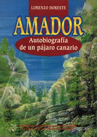 AMADOR . AUTOBIOGRAFIA DE UN PAJARO CANARIO