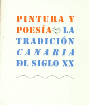 PINTURA Y POESIA - LA TRADICION CANARIA DEL SIGLO XX