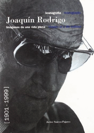 JOAQUIN RODRIGO ICONOGRAFIA IMAGENES DE UNA VIDA PLENA 1901-1999