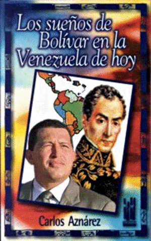SUE�OS DE BOLIVAR EN LA VENEZUELA DE HOY, LOS