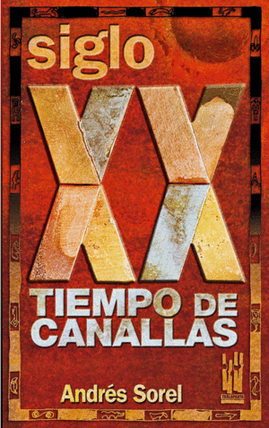 SIGLO XX TIEMPO DE CANALLAS