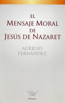 EL MENSAJE MORAL DE JESUS DE NAZARET