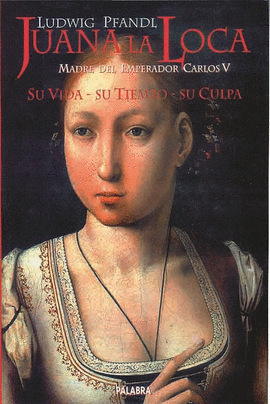 JUANA LA LOCA ,MADRE DEL EMPERADOR CARLOS V