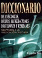 DICCIONARIO DE ANECDOTAS DICHOS ILUSTRACIONES LOCUCIONES Y REFRAN