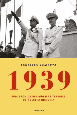 1939 UNA CRONICA DEL A�O MAS TERRIBLE DE NUESTRA HISTORIA