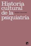 HISTORIA CULTURAL DE LA PSIQUIATR�A