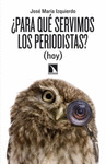 �PARA QU� SERVIMOS LOS PERIODISTAS?