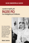 CUANDO EL ESPIRITU DEL PADRE PIO FUE INVESTIGADO POR EL VATICANO