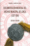 DOCUMENTACION MEDIEVAL DEL ARCHIVO MUNICIPAL DE LORCA. (1257-1504