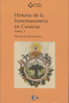 HISTORIA DE LA FRANCMASONERIA EN CANARIAS TOMO I