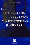 UTILIZACION DE LA RAZON Y EL POSITIVISMO JURIDICO