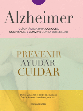 ALZHEIMER, GU�A PR�CTICA PARA CONOCER, CONVIVIR Y AFRONTAR LA ENFERMEDAD