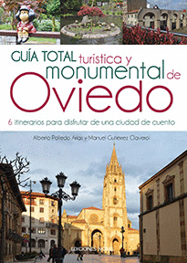 GUA TOTAL TURSTICA Y MONUMENTAL DE OVIEDO. 6 ITINERARIOS PARA DISFRUTAR DE UNA
