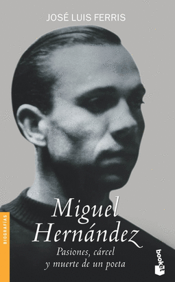 MIGUEL HERNANDEZ PASION CARCE Y MUERTE DE UN POETA