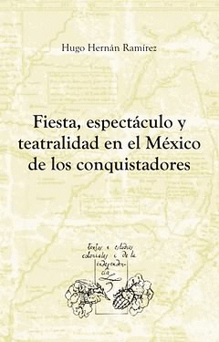 FIESTA, ESPECTACULO Y TEATRALIDAD EN EL MEXICO DE CONQUISTADORES