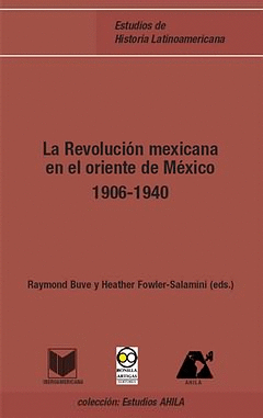 LA REVOLUCION MEXICANA EN EL ORIENTE DE MEXICO (1906-1940). APARE
