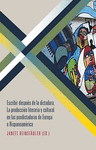 ESCRIBIR DESPU�S DE LA DICTADURA. LA PRODUCCI�N LITERARIA Y CULTURAL EN LAS POSD