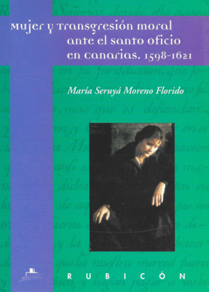 MUJER Y TRANSGRESION MORAL ANTE EL SANTO OFICIO EN CANARIAS