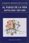 AL FUEGO DE LA VIDA . ANTOLOGIA 1964-1994
