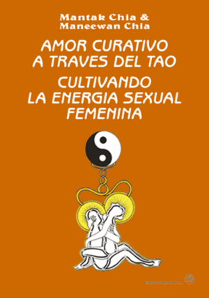 AMOR CURATIVO A TRAVES DEL TAO  CULTIVANDO LA ENERGIA SEXUAL FEME