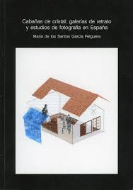 CABA�AS DE CRISTAL. GALER�AS DE RETRATO Y ESTUDIOS DE FOTOGRAF�A EN ESPA�A 2�ED.