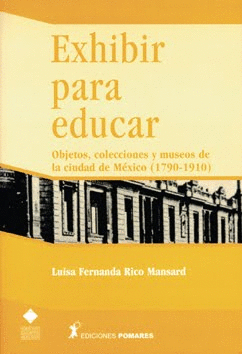 EXHIBIR PARA EDUCAR - OBJETOS COLECCIONES Y MUSEOS DE LA CUIDAD D