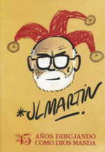 JL MART�N. 45 A�OS DIBUJANDO COMO DIOS MANDA