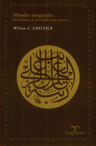 MUNDOS IMAGINALES IBN ARABI Y LA DIVERSIDAD DE LAS CREENCIAS