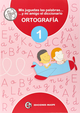 MIS JUGUETES, LAS PALABRAS Y MI AMIGO EL DICCIONARIO DICCIONARIO ORTOGRAFA 1