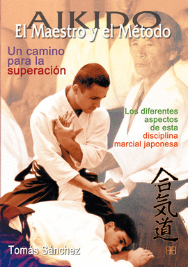 AIKIDO. EL MAESTRO Y EL MTODO. UN CAMINO PARA LA SUPERACIN