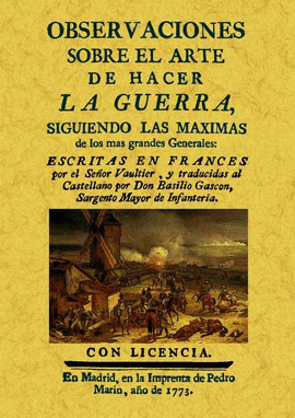 OBSERVACIONES SOBRE EL ARTE DE HACER LA GUERRA SIGUIENDO LAS M�XIMAS DE LOS M�S
