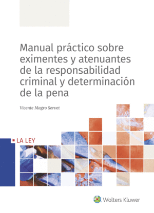 MANUAL PR�CTICO SOBRE EXIMENTES Y ATENUANTES DE LA RESPONSABILIDAD CRIMINAL Y DE