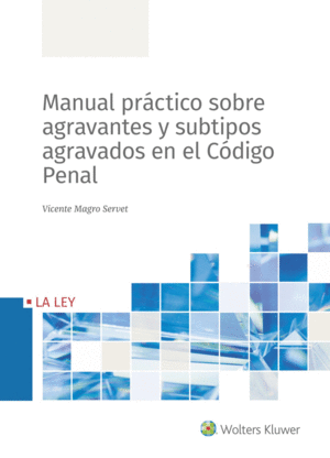 MANUAL PR�CTICO SOBRE AGRAVANTES Y SUBTIPOS AGRAVADOS EN EL C�DIGO PENAL