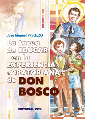 LA TAREA DE EDUCAR EN LA EXPERIENCIA ?ORATORIANA? DE DON BOSCO