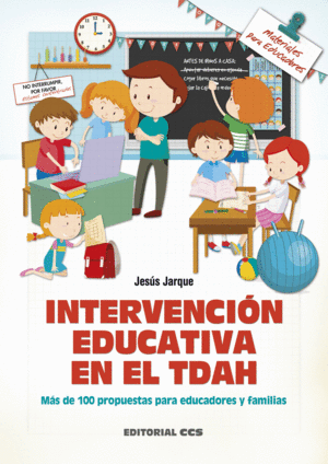 INTERVENCION EDUCATIVA EN EL TDAH. MAS DE 100 PROPUESTAS PA