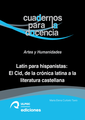 LATIN PARA HISPANISTAS: EL CID, DE LA CRONICA LATINA A LA LITERAT