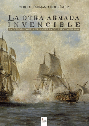 LA OTRA ARMADA INVENCIBLE: LA DERROTA INGLESA EN LA GUERRA DEL ASIENTO (1739-1748)