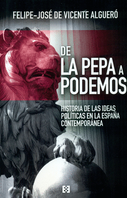 DE LA PEPA A PODEMOS. HISTORIA DE LAS IDEAS POLITICAS EN...