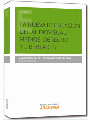 LA NUEVA REGULACION DEL AUDIOVISUAL: MEDIOS, DERECHOS Y LIBERTADE