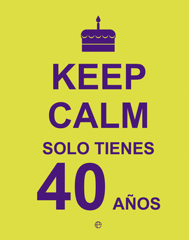 KEEP CALM SOLO TIENES 40 A�OS
