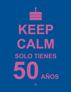 KEEP CALM SOLO TIENES 50 A�OS