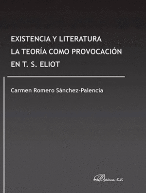 EXISTENCIA Y LITERATURA. LA TEOR�A COMO PROVOCACI�N EN T. S. ELIOT