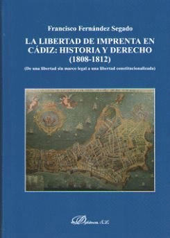 LA LIBERTAD DE IMPRENTA EN CADIZ: HISTORIA Y DERECHO (1808-1812)