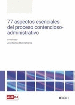 77 ASPECTOS ESENCIALES DEL PROCESO CONTENCIOSO-ADMINISTRATIVO