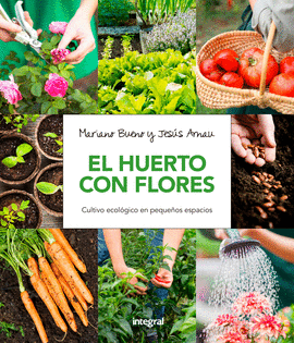 EL HUERTO CON FLORES. CULTIVO ECOLOGICO EN PEQUE�OS ESPACIOS.