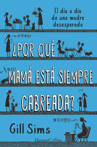 �POR QU� MAM� EST� SIEMPRE CABREADA?