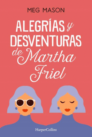 ALEGRAS Y DESVENTURAS DE MARTHA FRIEL