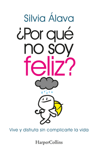 POR QUE NO SOY FELIZ VIVE Y DISFRUTA SIN COMPLICARTE LA VIDA