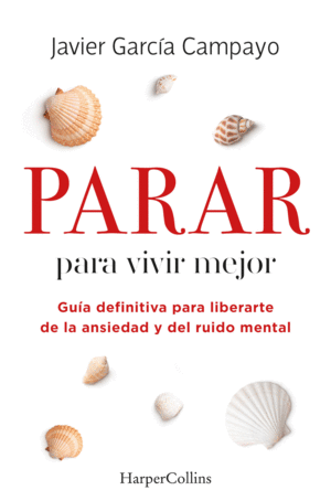 PARAR PARA VIVIR MEJOR. GUA DEFINITIVA PARA LIBERARTE DE LA ANSIEDAD Y DEL RUID