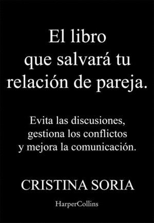 EL LIBRO QUE SALVAR TU RELACIN DE PAREJA. EVITA LAS DISCUSIONES, GESTIONA LOS